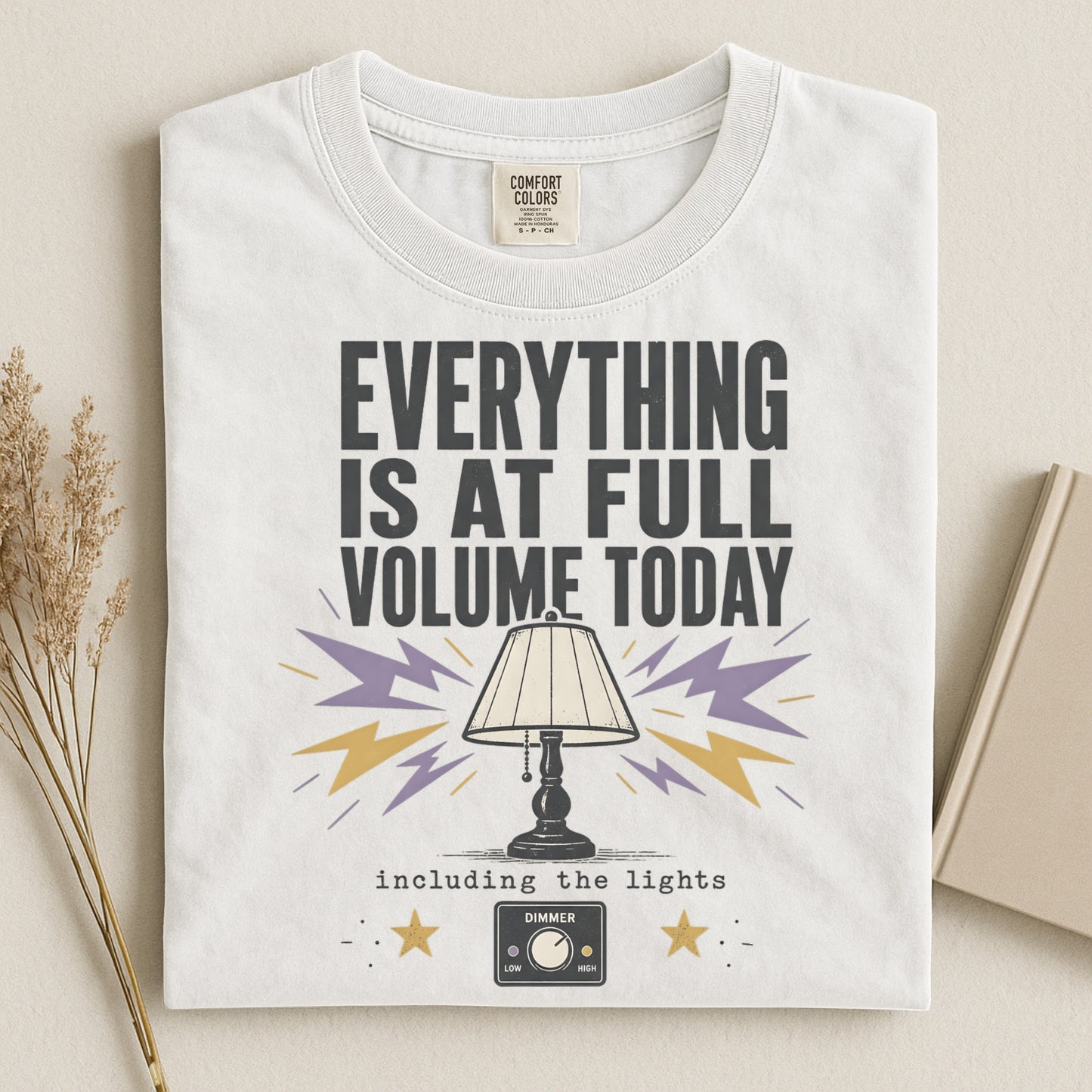 Everything Is At Full Volume Today including the Lights-Comfort Colors T-shirt