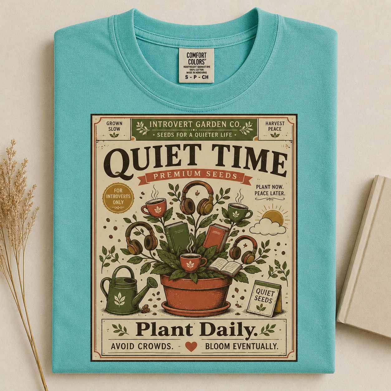 Quiet Time Premium Seeds Plant Daily Avoid Crowds Bloom Eventually-Comfort Colors T-shirt