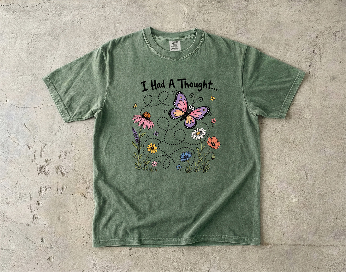 I Had A Thought -Comfort Colors T-shirt