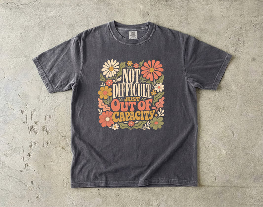 Not Difficult Just Out Of Capacity Tee -Comfort Colors T-shirt