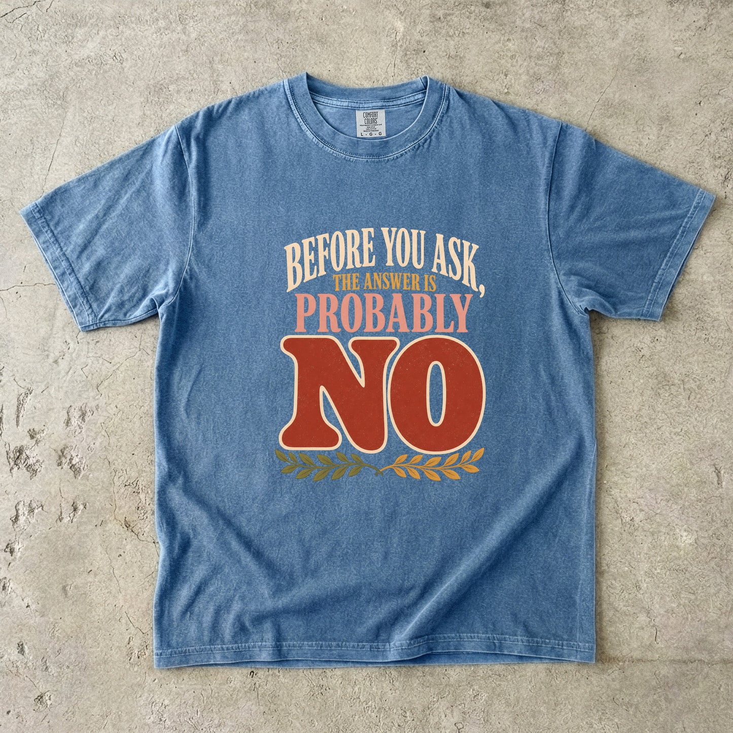Funny Boundary Shirt – Before You Ask the Answer Is Probably No -Comfort Colors T-shirt