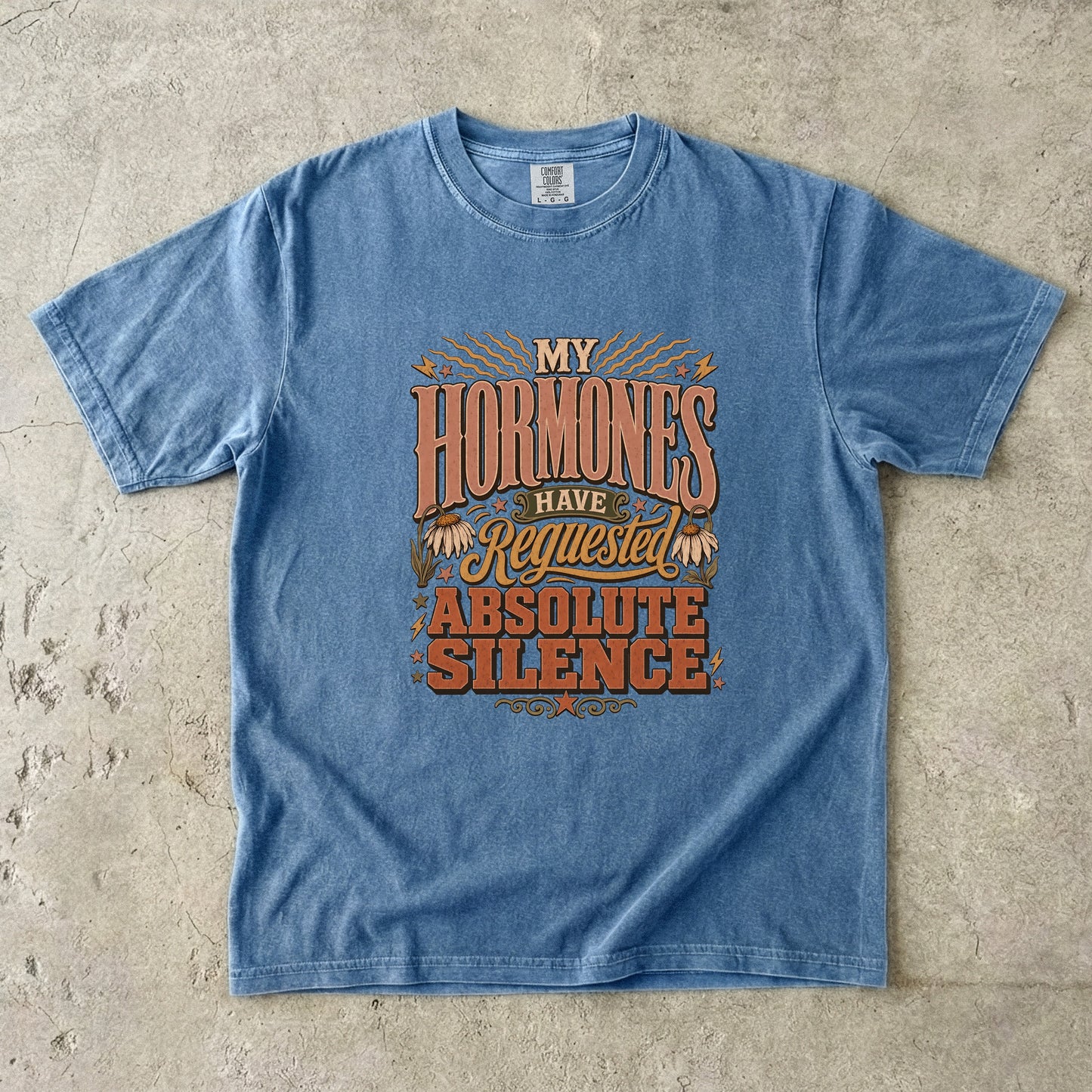 My Hormones Requested Absolute Silence Shirt| Comfort Colors T-shirt