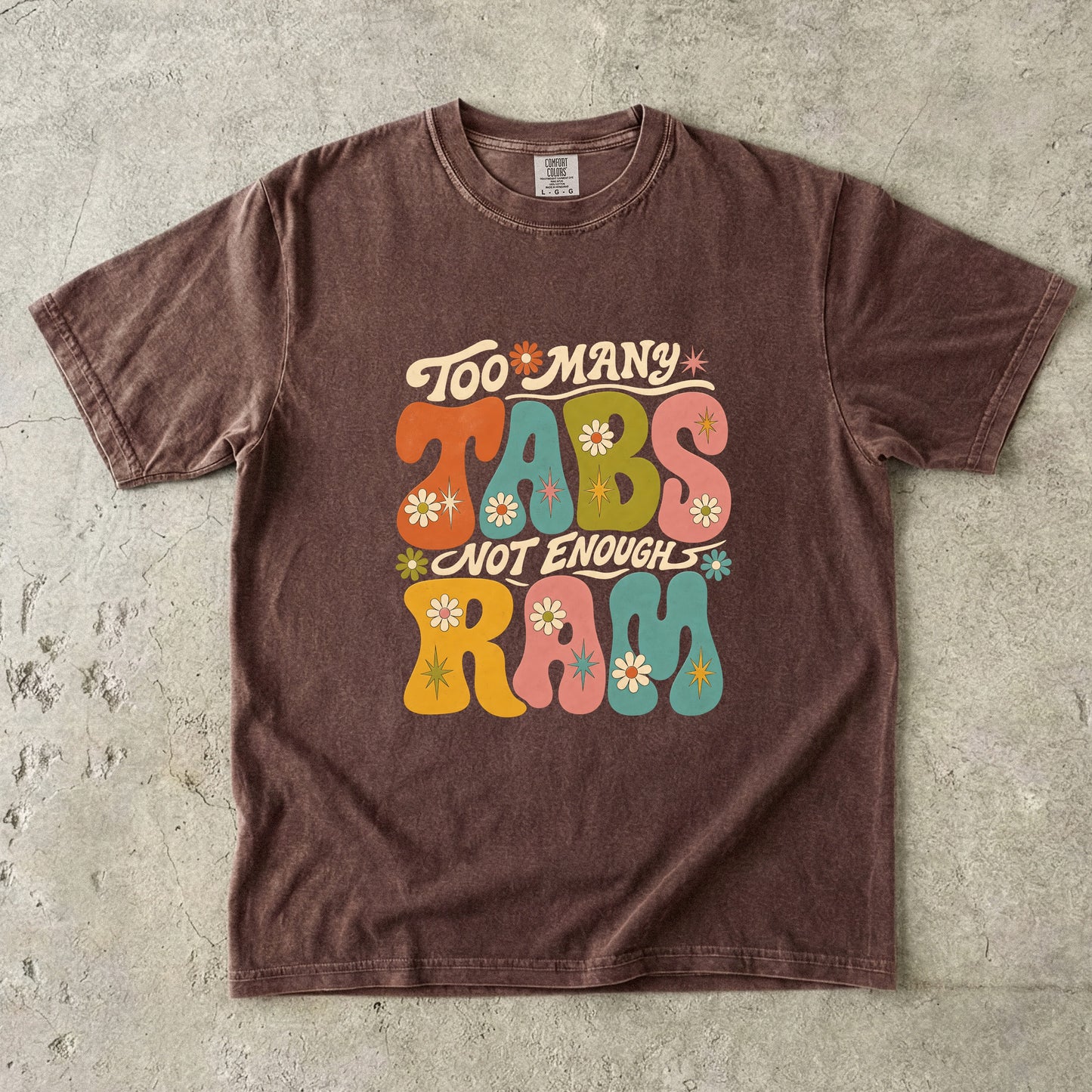Too Many Tabs Not Enough RAM Shirt | Retro ADHD Humor Tee-Comfort Colors T-shirt