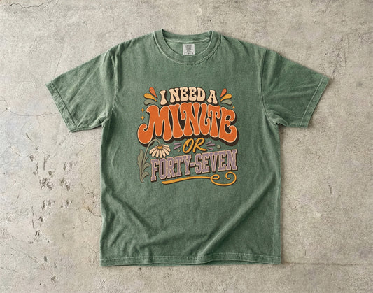I Need a Minute or Forty-Seven Shirt | Funny Overstimulated Woman Tee -Comfort Colors T-shirt