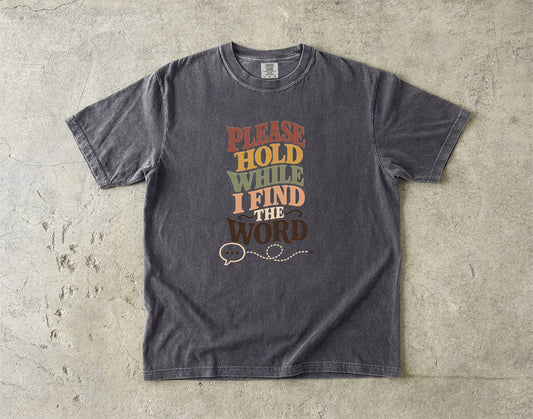 ADHD Brain Fog Shirt – Please Hold While I Find the Word -Comfort Colors T-shirt