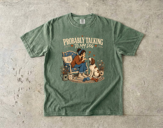 Probably Talking to My Dog T-Shirt | Funny Dog Mom Shirt -Comfort Colors T-shirt