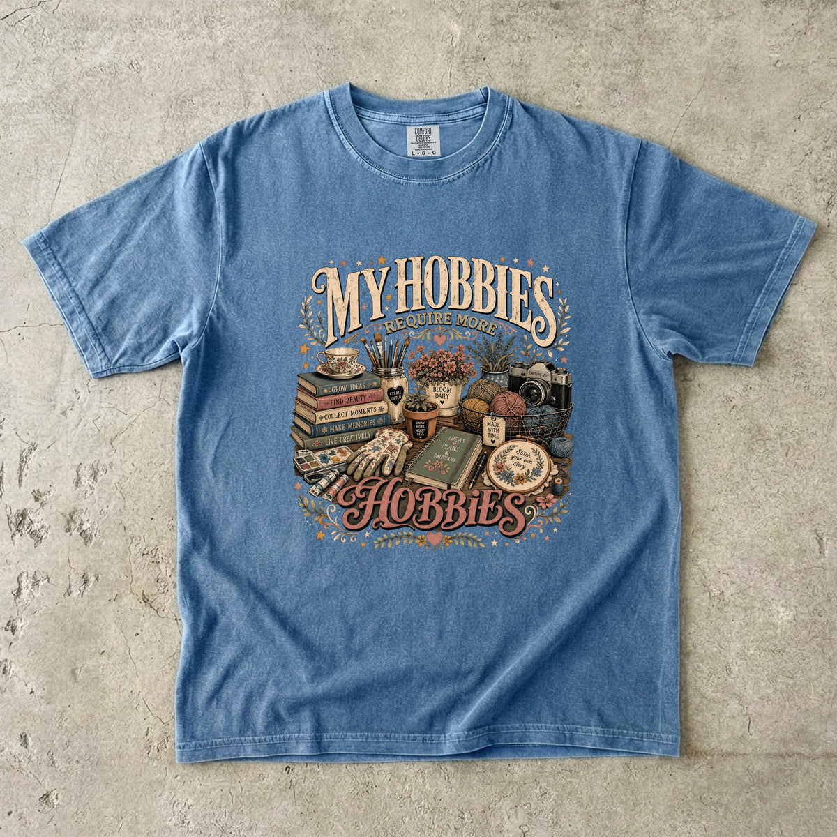 My Hobbies Require More Hobbies T-Shirt | Funny Hobby Lover Tee -Comfort Colors T-shirt