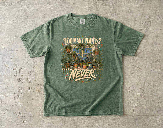 Too Many Plants Never T-Shirt | Funny Plant Mom Graphic Tee