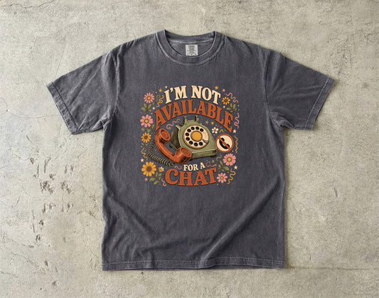 I'm Not Available for a Chat Shirt | Funny Introvert Gift