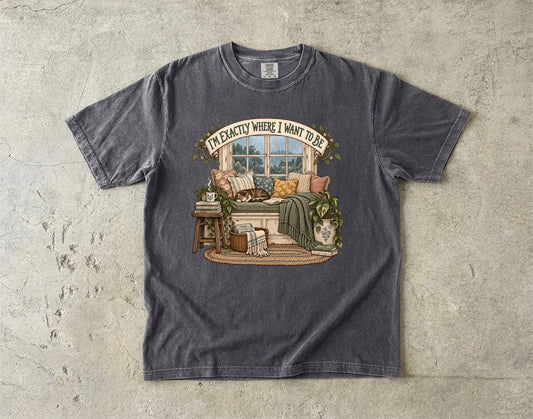 I’m Exactly Where I Want to Be Shirt | Cozy Homebody Graphic Tee