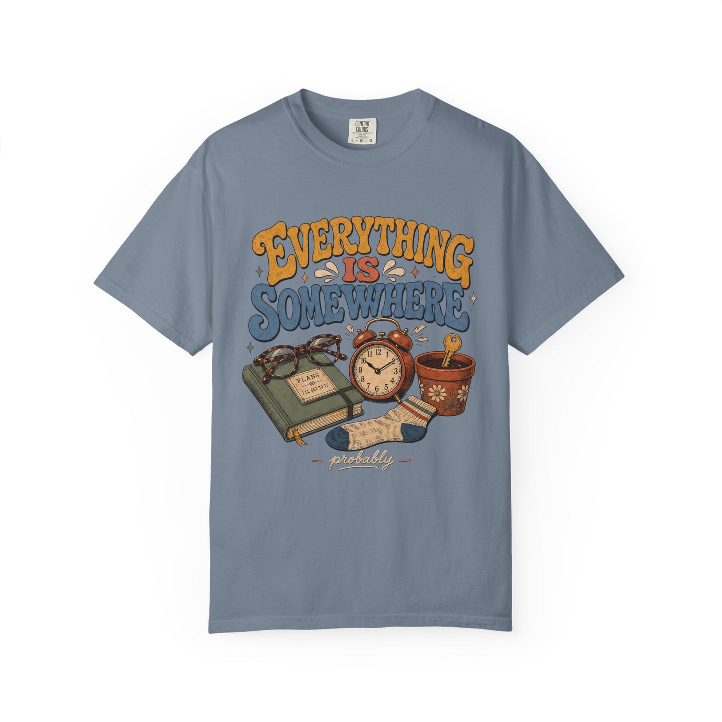 Funny ADHD Shirt – Everything Is Somewhere Probably -Comfort Colors T-shirt