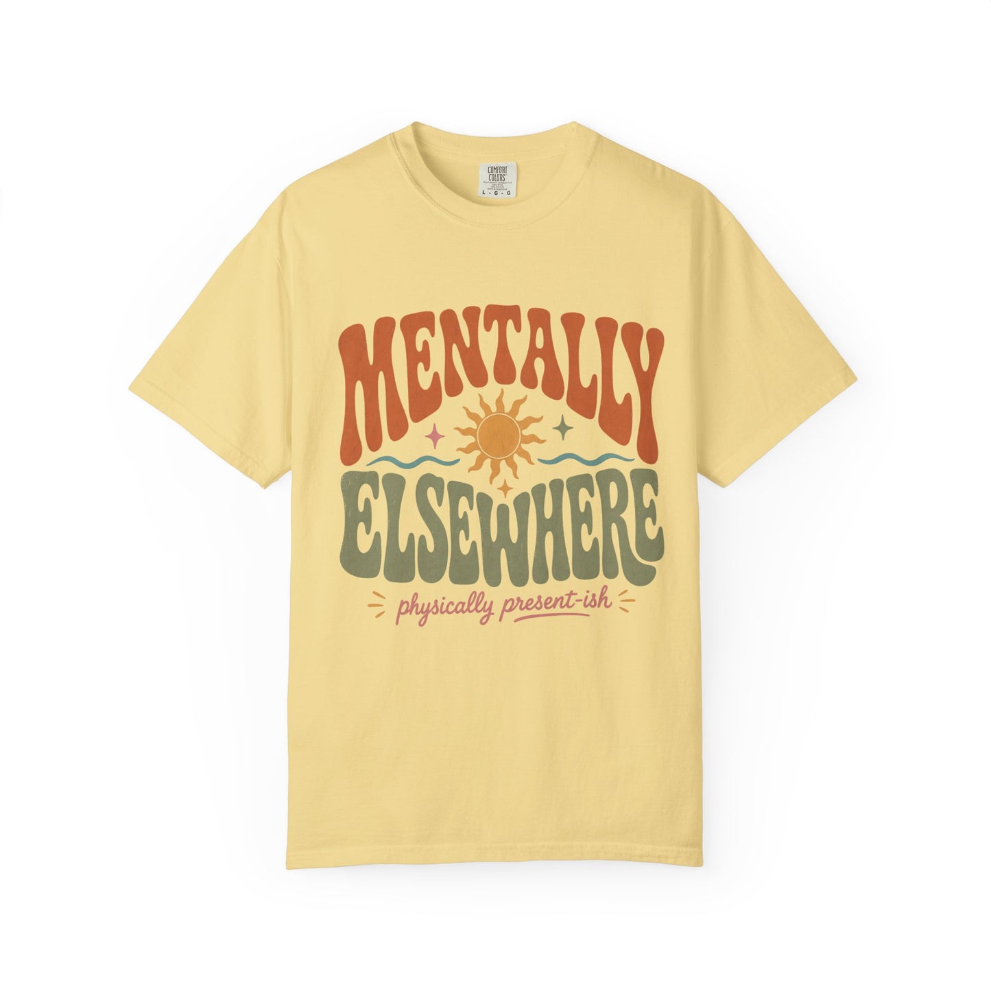 Mentally Elsewhere Physically Present-ish Shirt | Funny ADHD Tee-Comfort Colors T-shirt