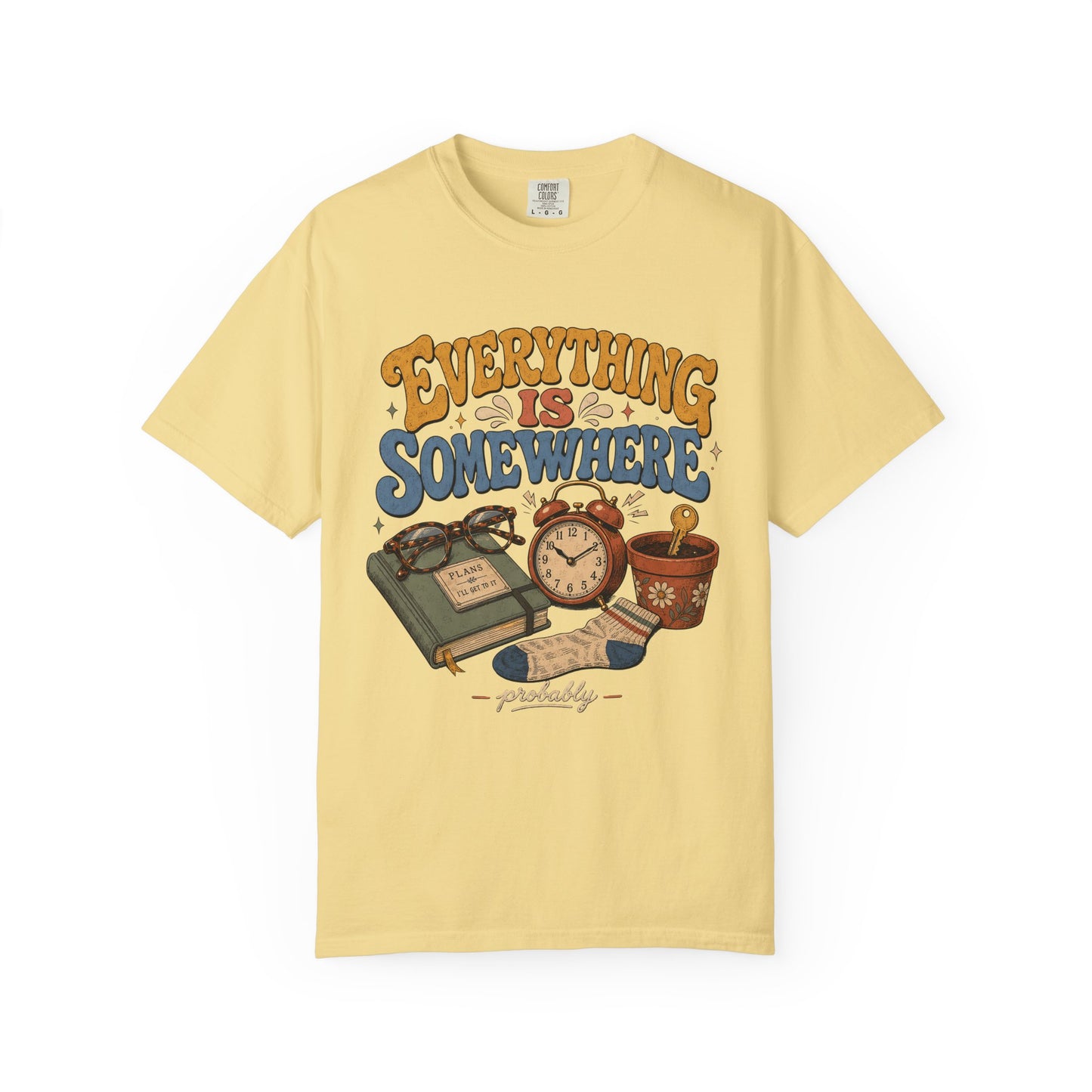 Funny ADHD Shirt – Everything Is Somewhere Probably -Comfort Colors T-shirt