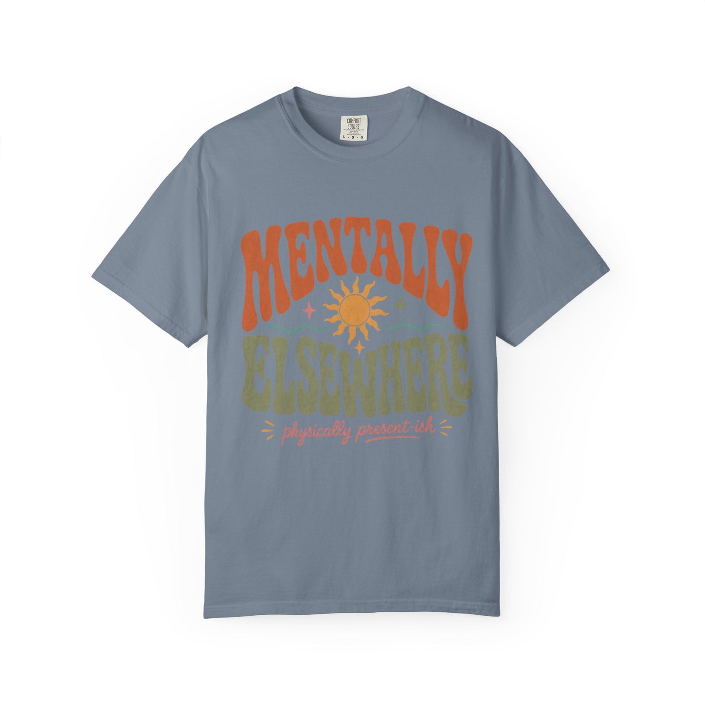Mentally Elsewhere Physically Present-ish Shirt | Funny ADHD Tee-Comfort Colors T-shirt