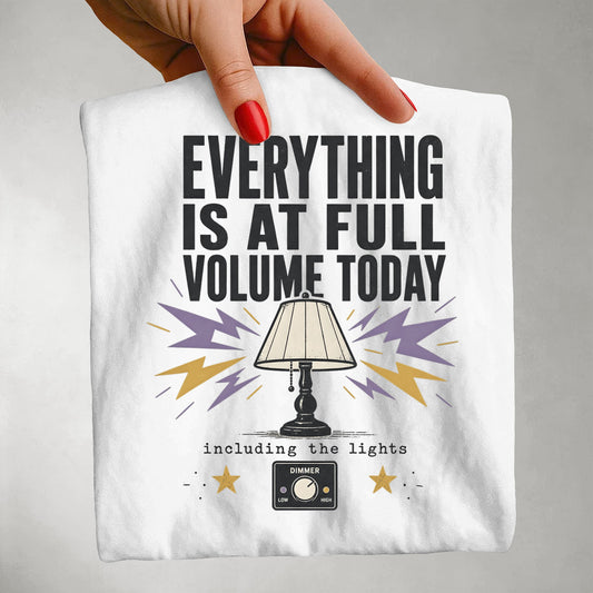 Everything Is At Full Volume Today including the Lights-Comfort Colors T-shirt