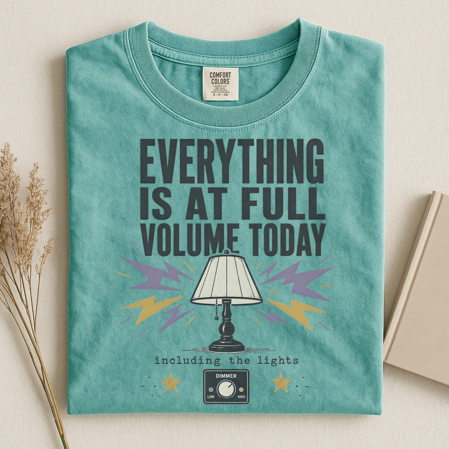 Everything Is At Full Volume Today including the Lights-Comfort Colors T-shirt