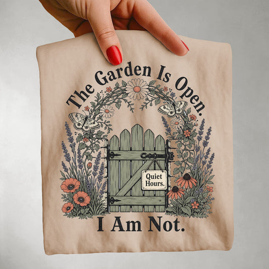 The Garden Is Open I Am Not -Comfort Colors T-shirt