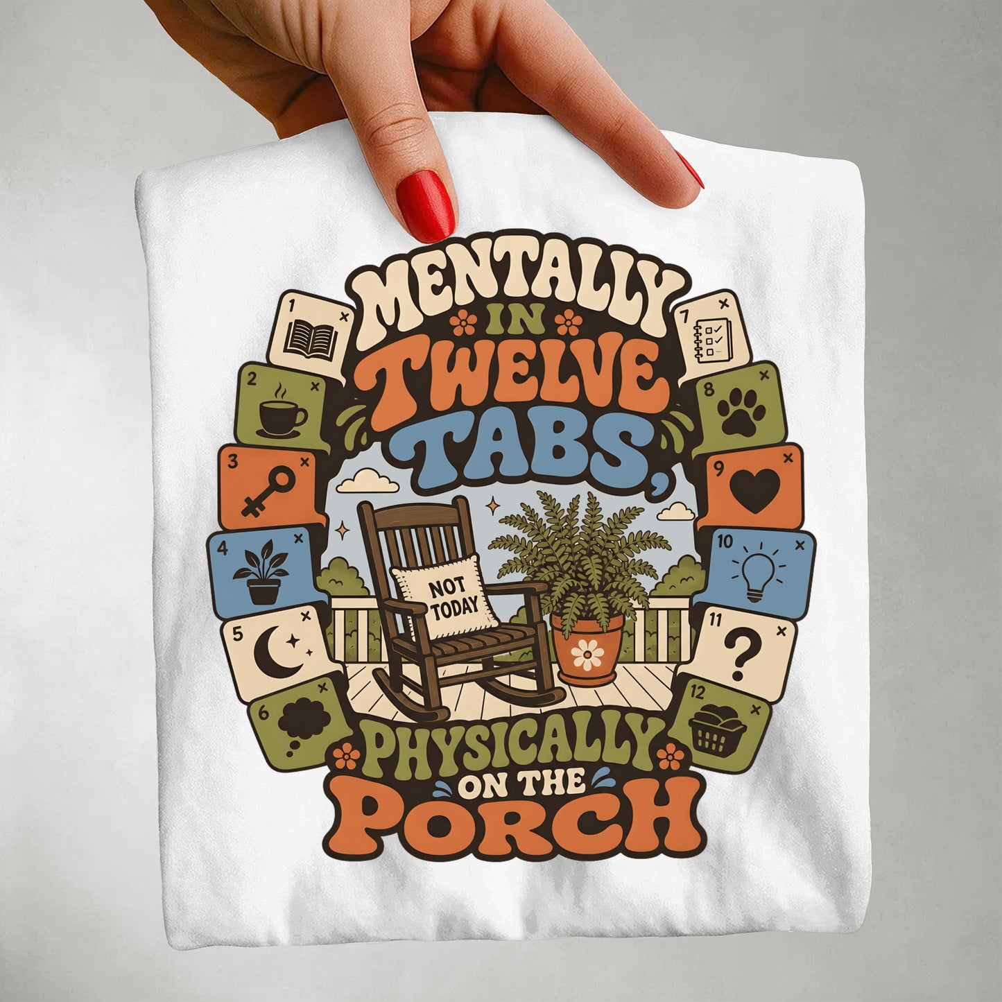 Mentally In Twelve Tabs Physically On The Porch-Comfort Colors T-shirt