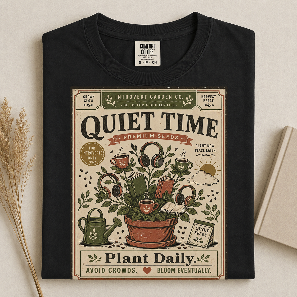 Quiet Time Premium Seeds Plant Daily Avoid Crowds Bloom Eventually-Comfort Colors T-shirt