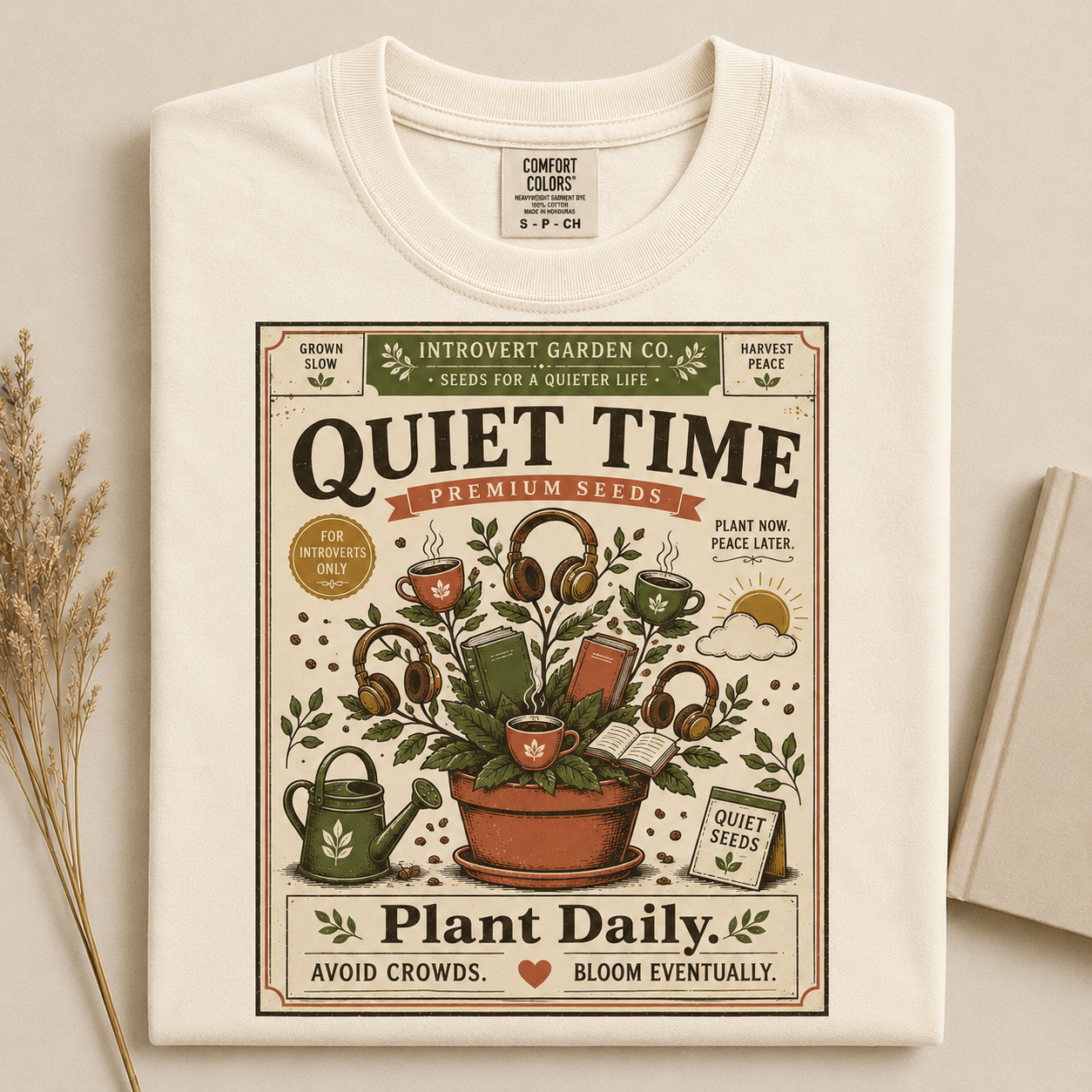 Quiet Time Premium Seeds Plant Daily Avoid Crowds Bloom Eventually-Comfort Colors T-shirt