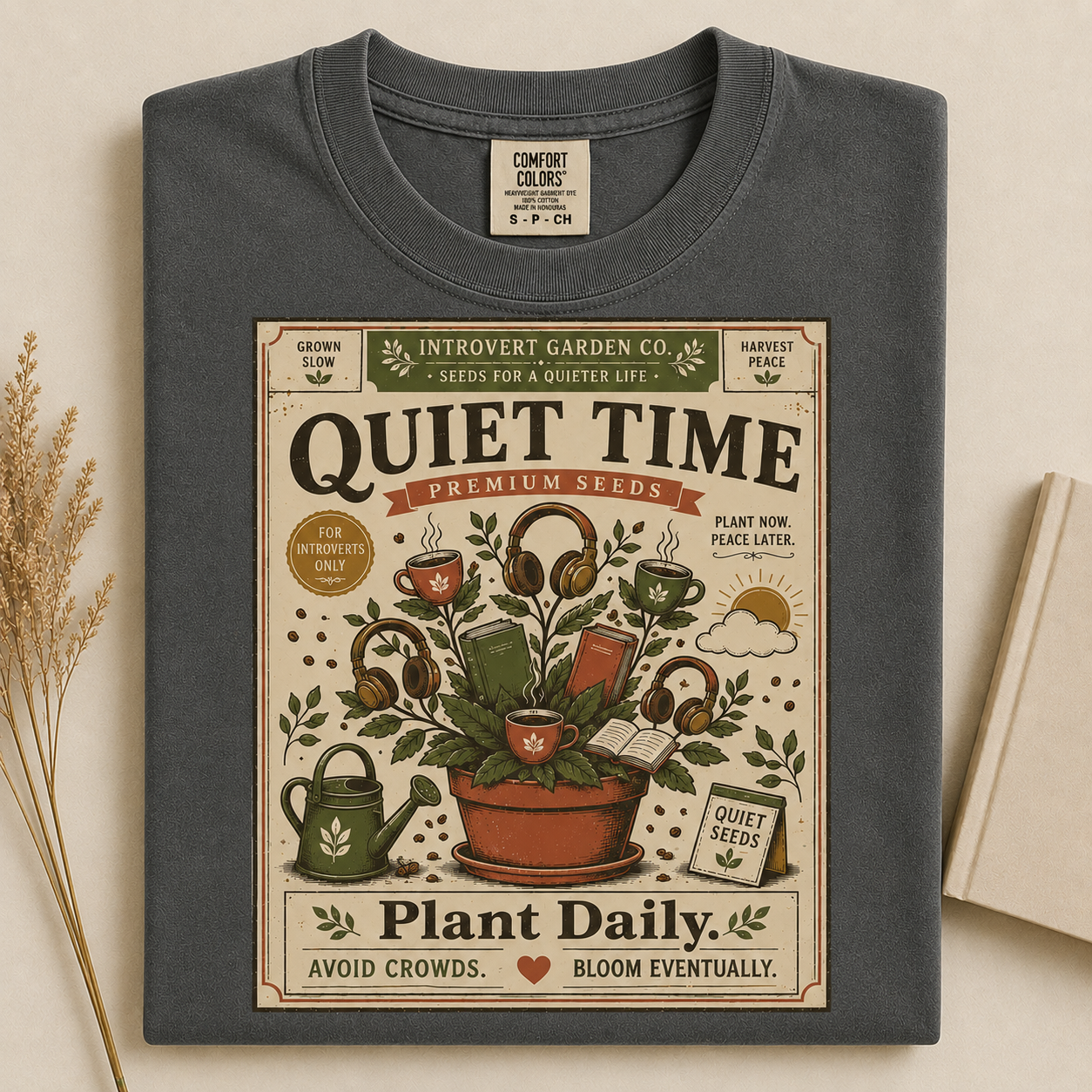 Quiet Time Premium Seeds Plant Daily Avoid Crowds Bloom Eventually-Comfort Colors T-shirt