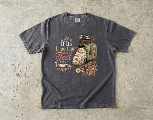 If It's Important Text Tomorrow -Comfort Colors T-shirt