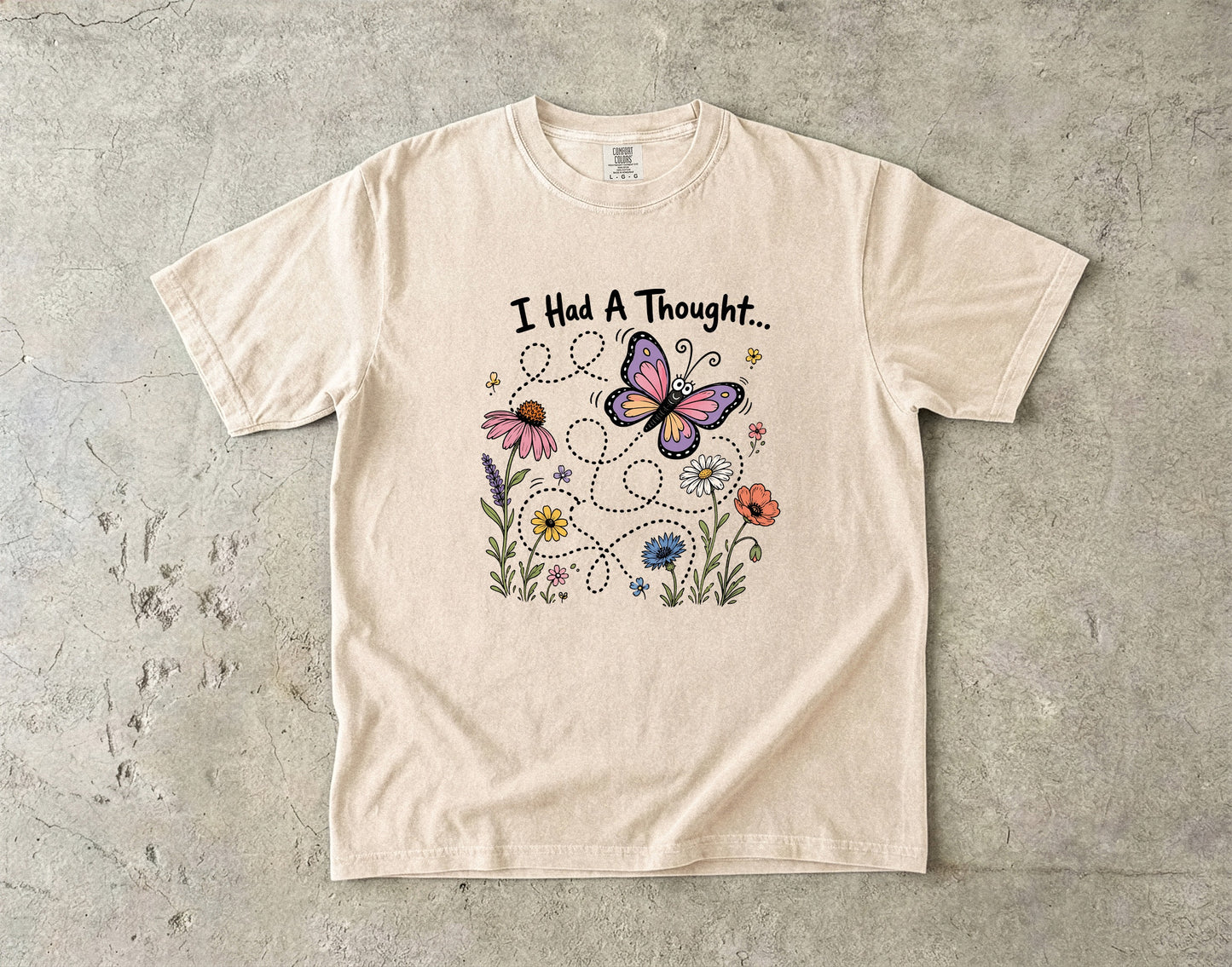 I Had A Thought -Comfort Colors T-shirt