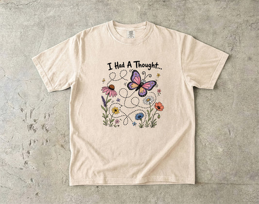 I Had A Thought -Comfort Colors T-shirt