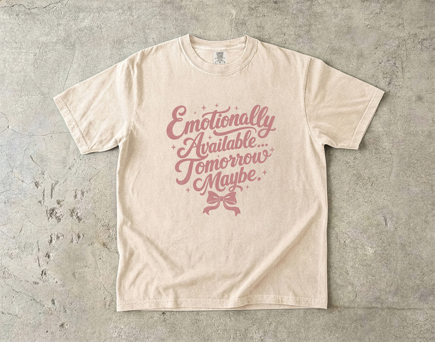 Emotionally Available Tomorrow Maybe -Comfort Colors T-shirt