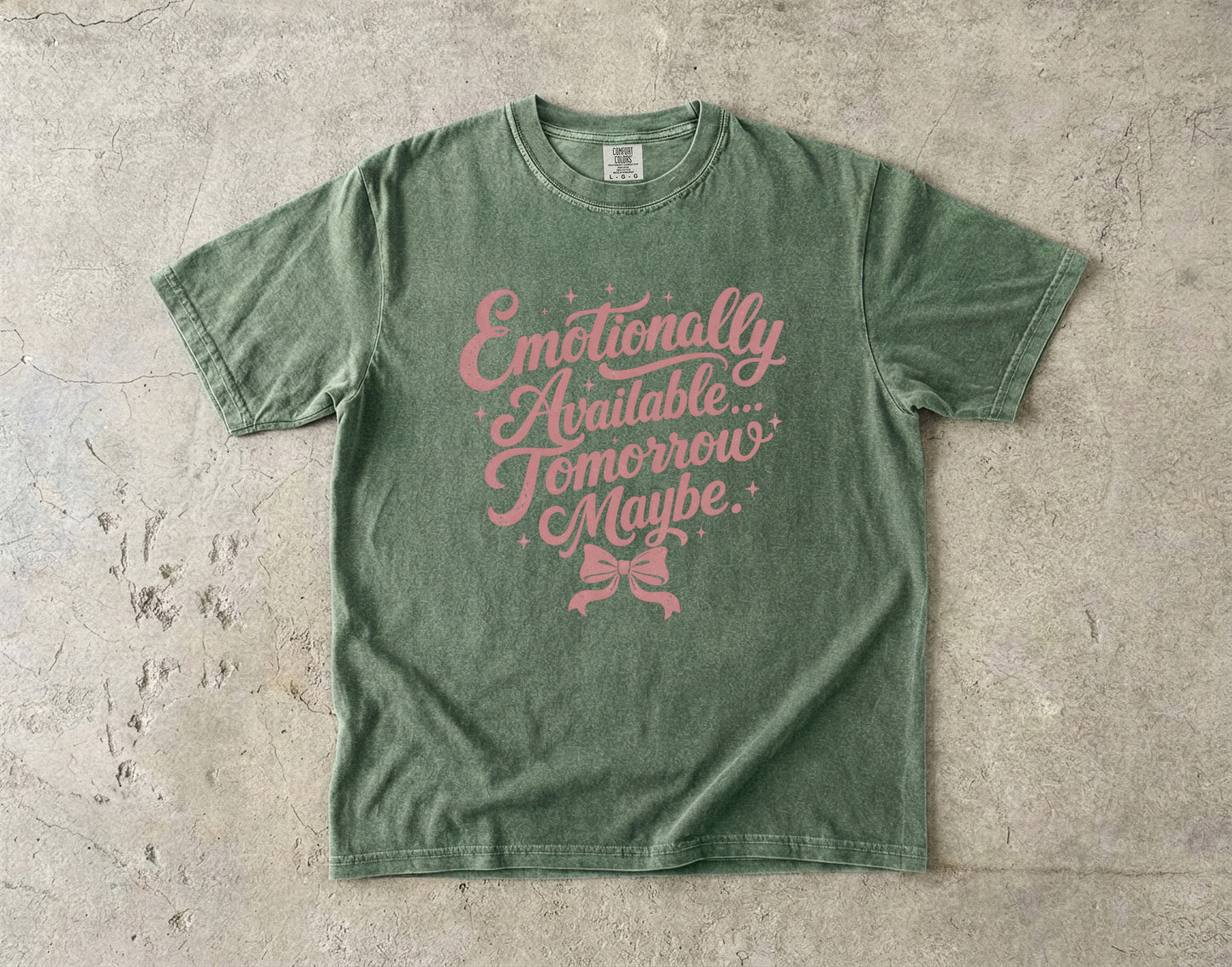 Emotionally Available Tomorrow Maybe -Comfort Colors T-shirt