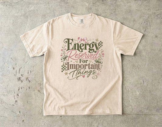 Energy Reserved For Important Things -Comfort Colors T-shirt