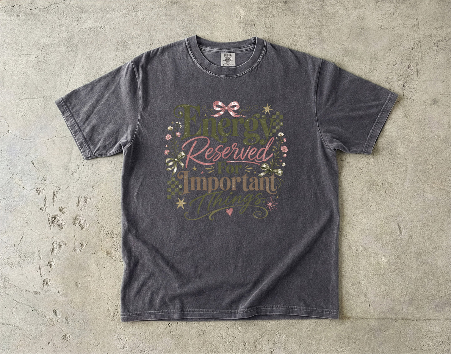 Energy Reserved For Important Things -Comfort Colors T-shirt