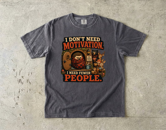 I Don't Need Motivation I Need Fewer People Introvert - Comfort Colors T-shirt