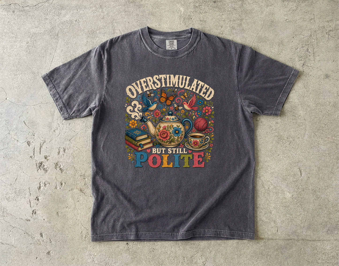 Overstimulated But Still Polite -Comfort Colors T-shirt