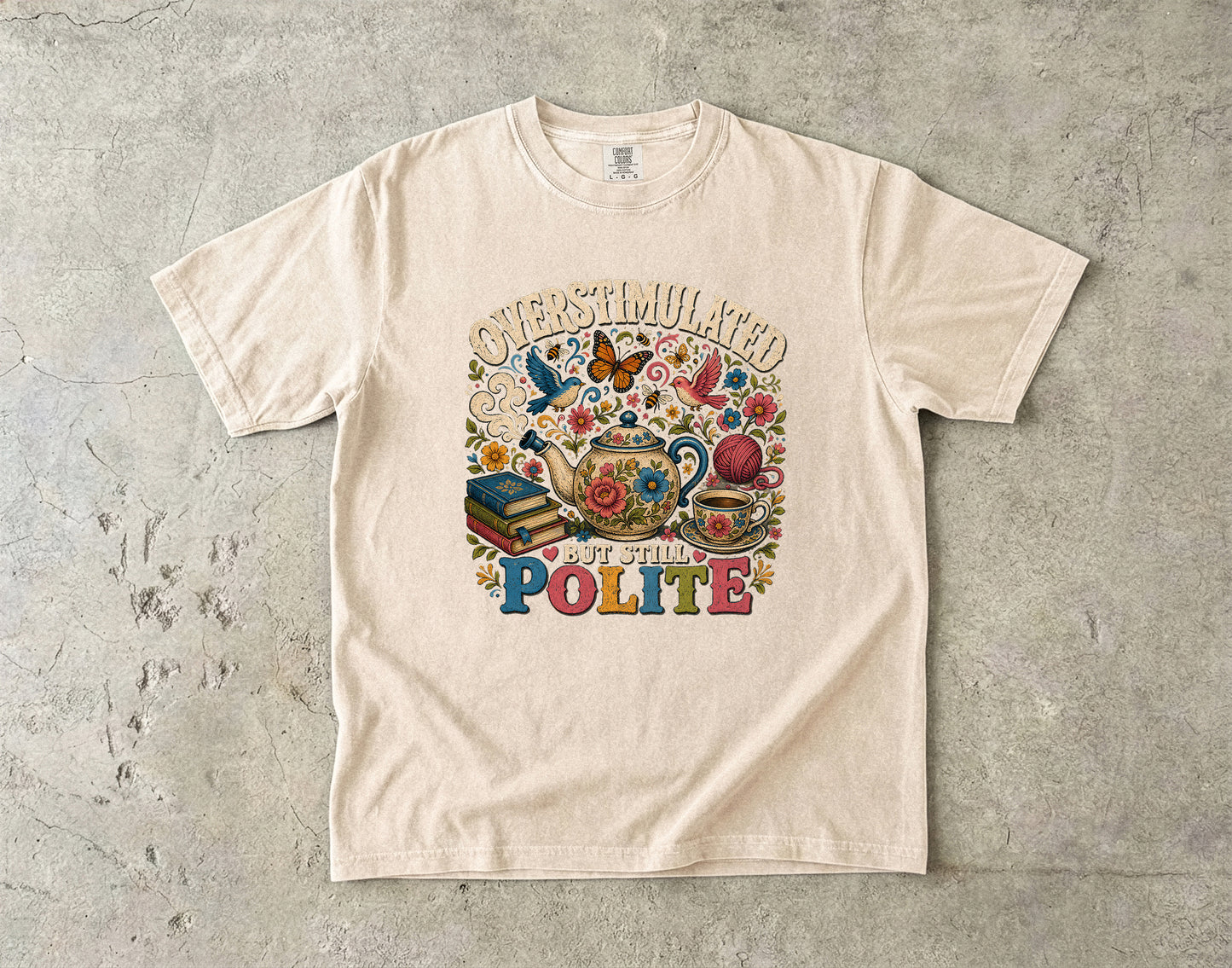 Overstimulated But Still Polite -Comfort Colors T-shirt