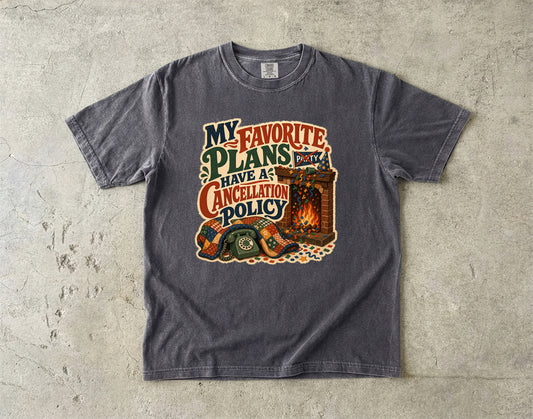 My Favorite Plans Have A Cancellation Policy -Comfort Colors T-shirt