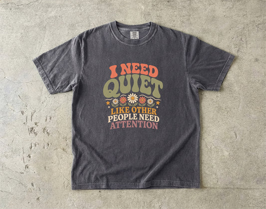 I Need Quiet Like Other People Need Attention Introvert Tee -Comfort Colors T-shirt
