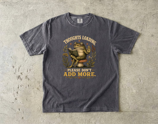 Thoughts Loading Please Don’t Add More Frog Tee -Comfort Colors T-shirt