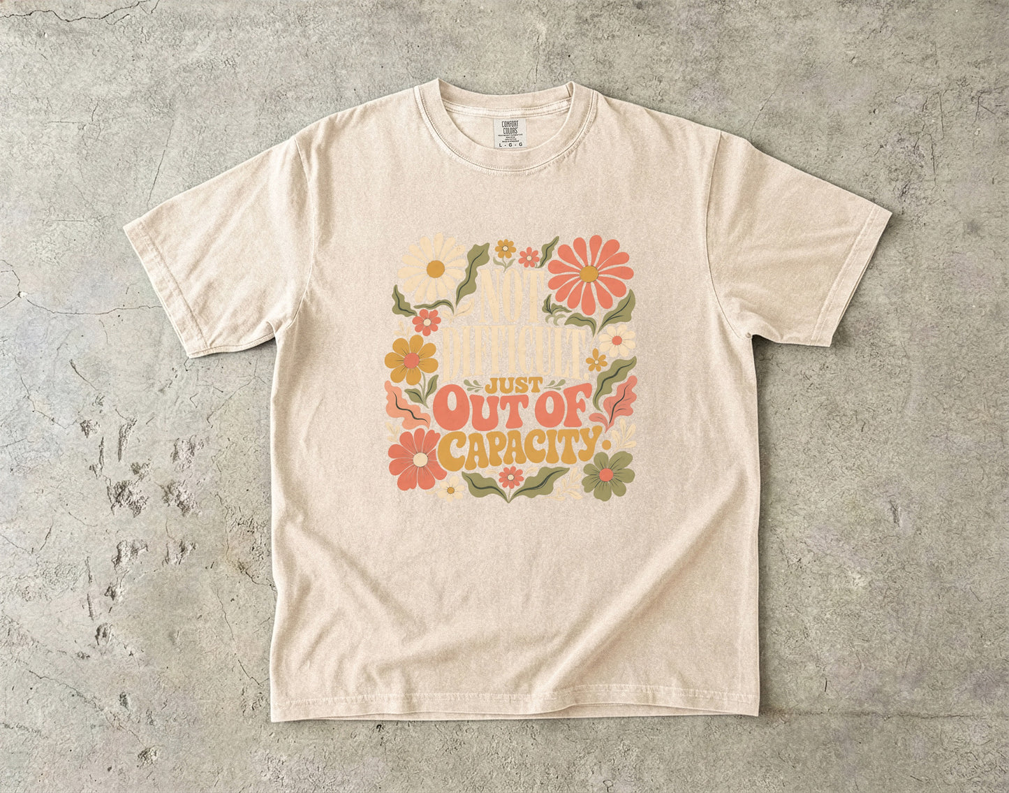 Not Difficult Just Out Of Capacity Tee -Comfort Colors T-shirt