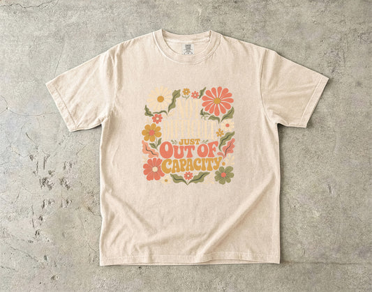Not Difficult Just Out Of Capacity Tee -Comfort Colors T-shirt