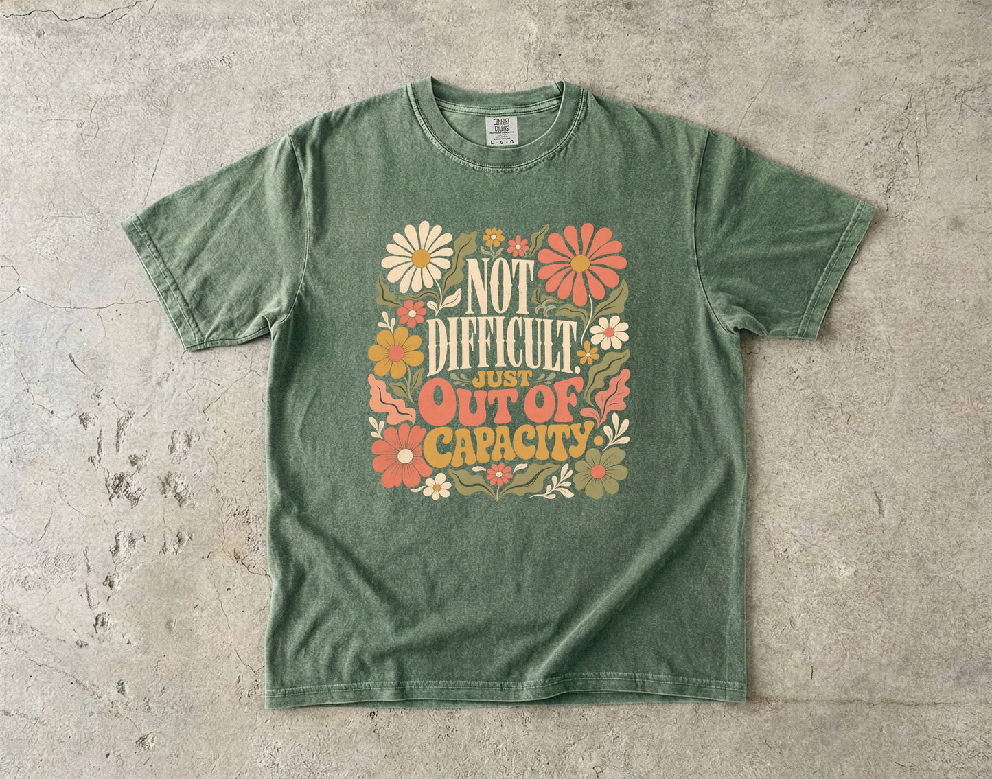 Not Difficult Just Out Of Capacity Tee -Comfort Colors T-shirt
