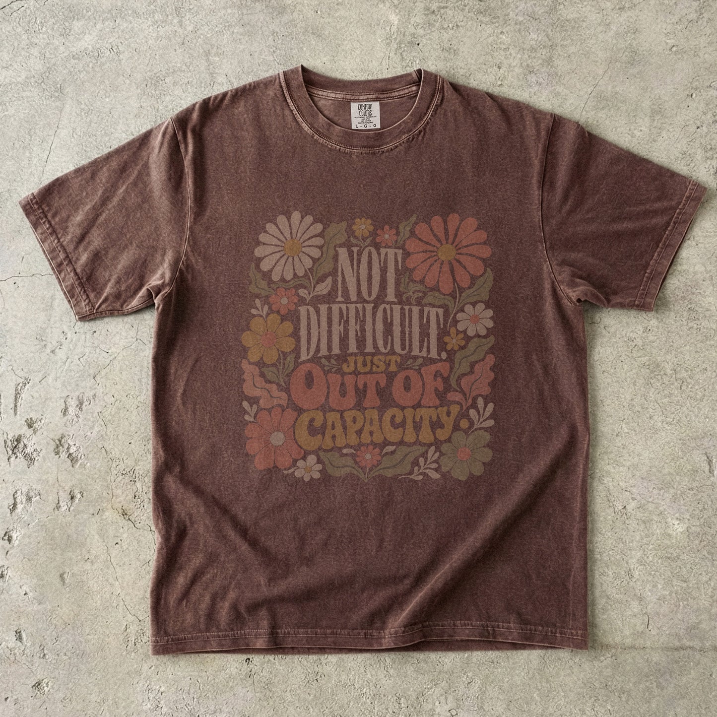 Not Difficult Just Out Of Capacity Tee -Comfort Colors T-shirt