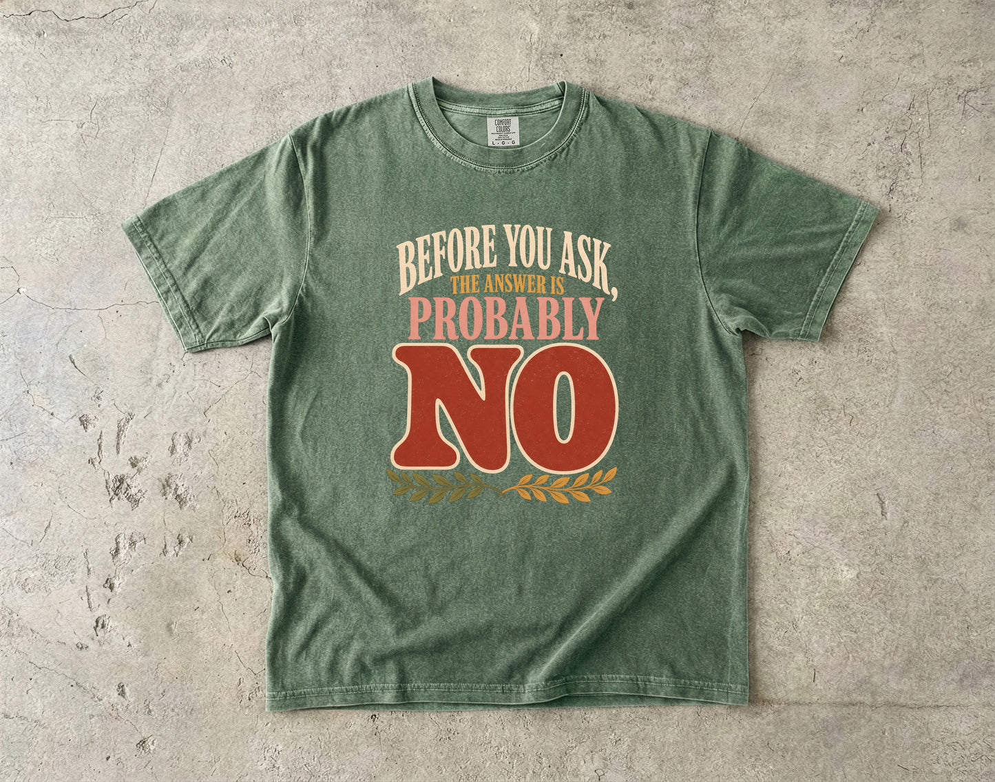 Funny Boundary Shirt – Before You Ask the Answer Is Probably No -Comfort Colors T-shirt