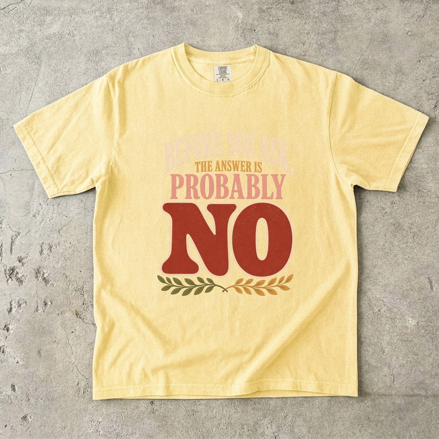 Funny Boundary Shirt – Before You Ask the Answer Is Probably No -Comfort Colors T-shirt
