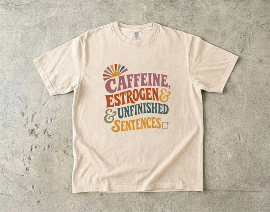 Funny Perimenopause Tee- Caffeine Estrogen & Unfinished Sentences -Comfort Colors T-shirt