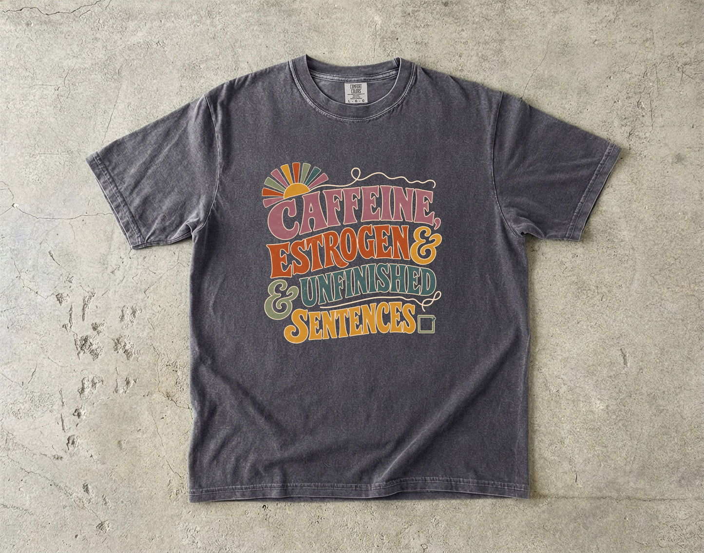 Funny Perimenopause Tee- Caffeine Estrogen & Unfinished Sentences -Comfort Colors T-shirt