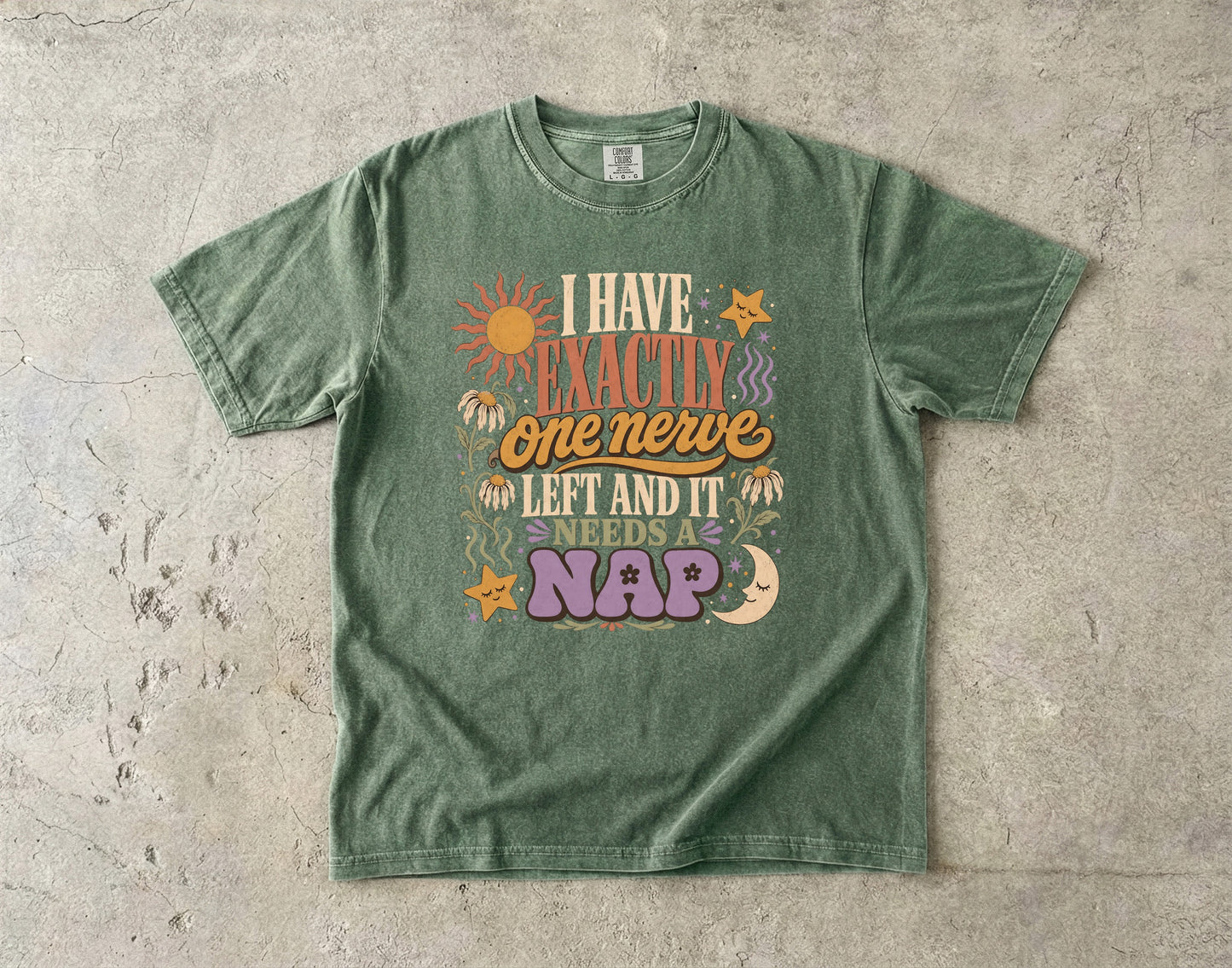 I Have Exactly One Nerve Left Tee -Comfort Colors T-shirt