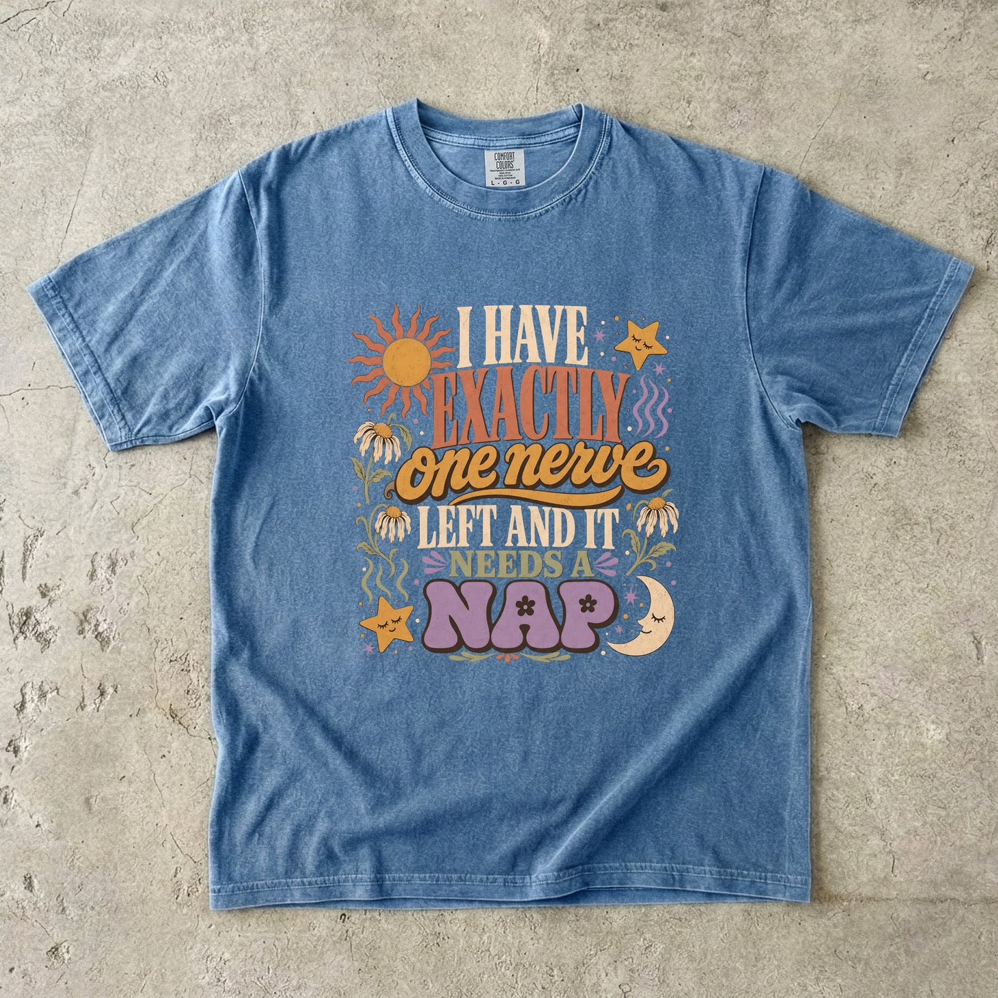 I Have Exactly One Nerve Left Tee -Comfort Colors T-shirt