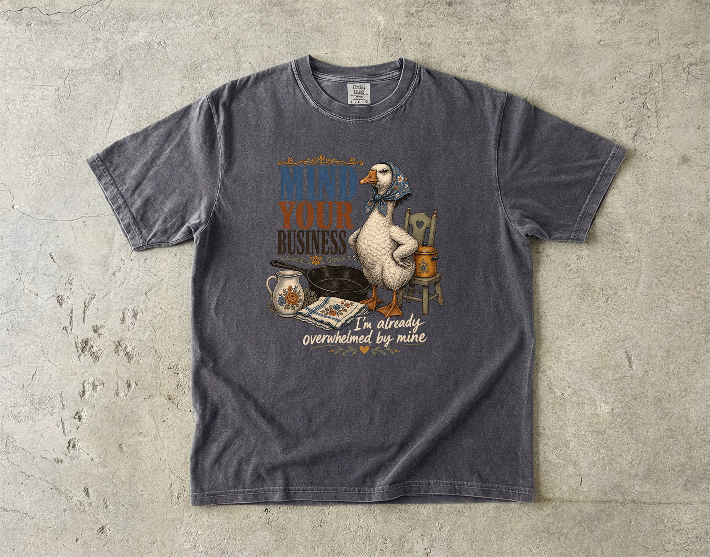 Mind Your Business I’m Overwhelmed by Mine Shirt | Comfort Colors T-shirt
