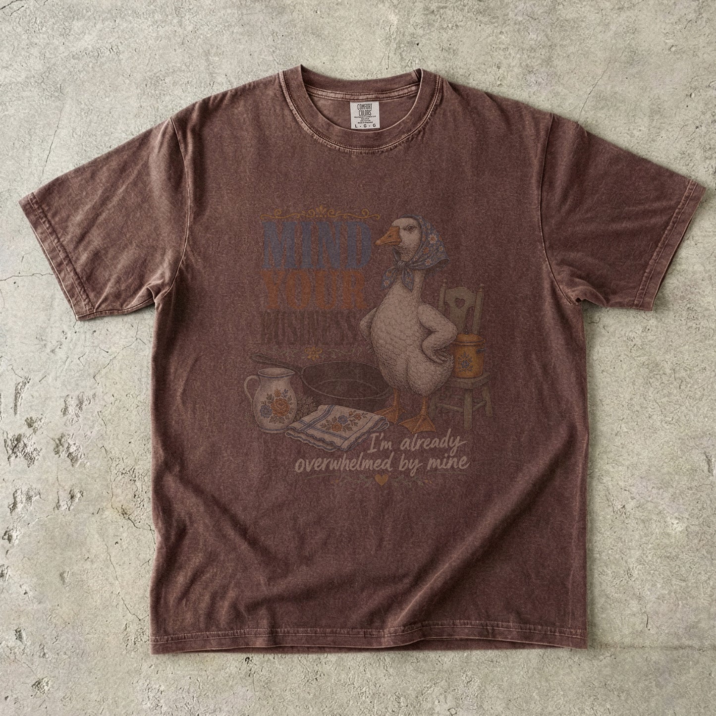 Mind Your Business I’m Overwhelmed by Mine Shirt | Comfort Colors T-shirt